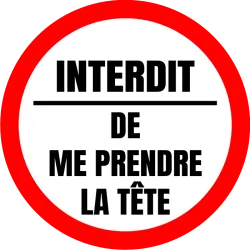 Autocollant Interdit de me prendre la Tête