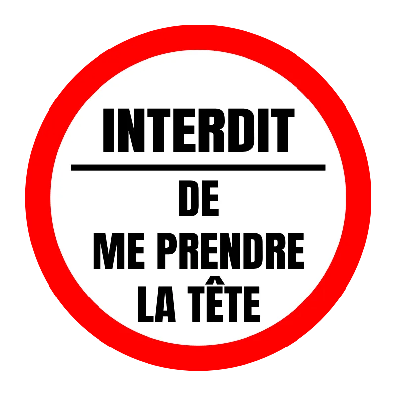 Autocollant Interdit de me prendre la Tête